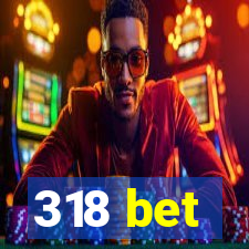 318 bet